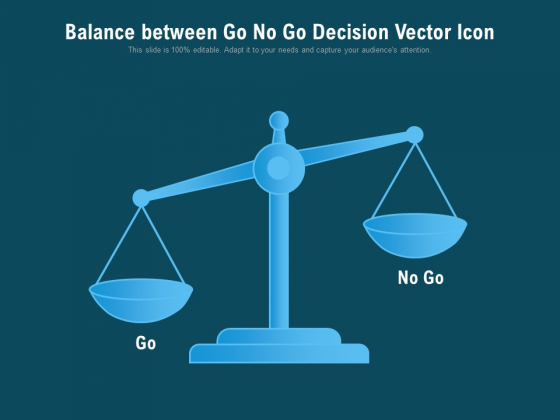 Balance Between Go No Go Decision Vector Icon Ppt PowerPoint Presentation Gallery Portrait PDF Balance Between Go No Go Decision Vector Icon Ppt PowerPoint Presentation Gallery Portrait PDF
