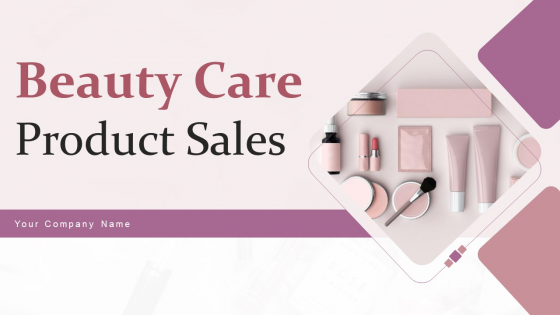 Beauty Care Product Sales Ppt PowerPoint Presentation Complete Deck With Slides