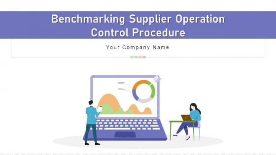 Benchmarking Supplier Operation Control Procedure Ppt PowerPoint Presentation Complete Deck With Slides Benchmarking Supplier Operation Control Procedure Ppt PowerPoint Presentation Complete Deck With Slides