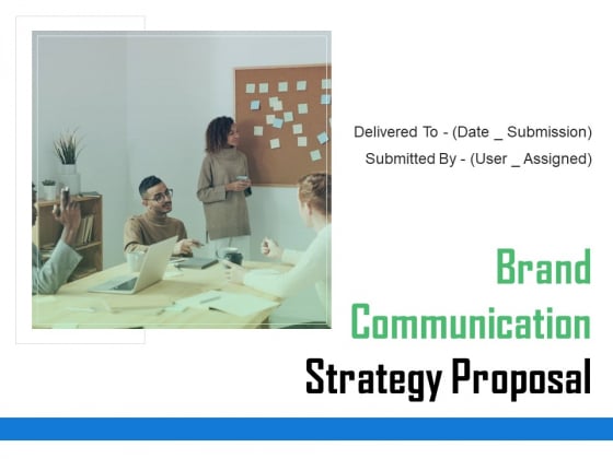 Brand Communication Strategy Proposal Ppt PowerPoint Presentation Complete Deck With Slides