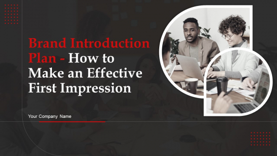 Brand Introduction Plan How To Make An Effective First Impression Ppt PowerPoint Presentation Complete Deck With Slides