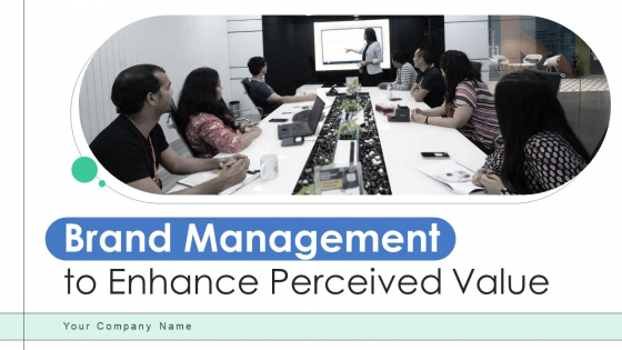 Brand Management To Enhance Perceived Value Ppt PowerPoint Presentation Complete Deck With Slides