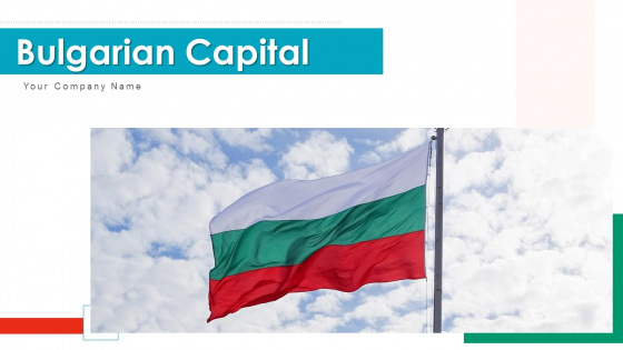 Bulgarian Capital Flag Design Ppt PowerPoint Presentation Complete Deck With Slides