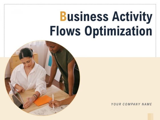 Business Activity Flows Optimization Ppt PowerPoint Presentation Complete Deck With Slides Business Activity Flows Optimization Ppt PowerPoint Presentation Complete Deck With Slides