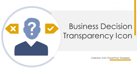Business Decision Transparency Icon Ppt PowerPoint Presentation Complete Deck With Slides
