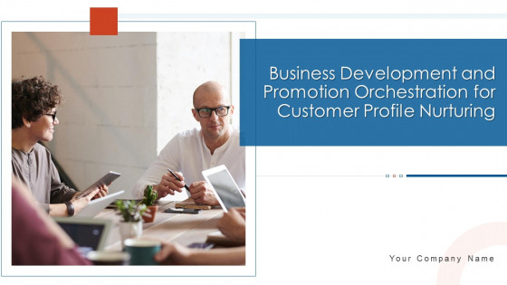 Business Development And Promotion Orchestration For Customer Profile Nurturing Ppt PowerPoint Presentation Complete Deck With Slides