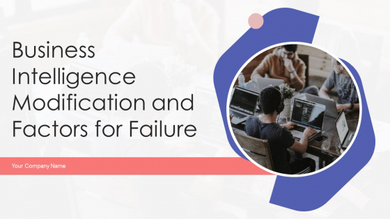 Business Intelligence Modification And Factors For Failure Ppt PowerPoint Presentation Complete With Slides Business Intelligence Modification And Factors For Failure Ppt PowerPoint Presentation Complete With Slides
