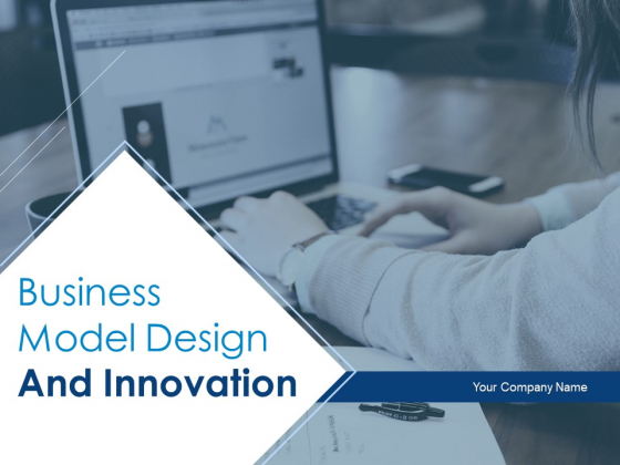 Business Model Design And Innovation Ppt PowerPoint Presentation Complete Deck With Slides Business Model Design And Innovation Ppt PowerPoint Presentation Complete Deck With Slides