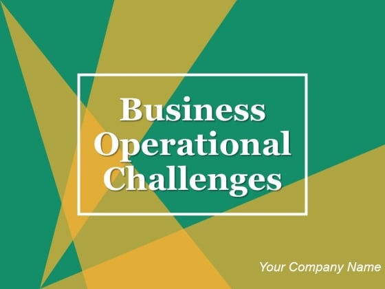 Business Operational Challenges Ppt PowerPoint Presentation Complete Deck With Slides