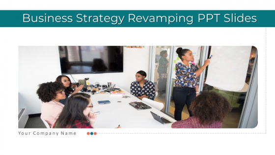 Business Strategy Revamping PPT Slides Ppt PowerPoint Presentation Complete Deck With Slides Business Strategy Revamping PPT Slides Ppt PowerPoint Presentation Complete Deck With Slides