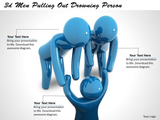 Business And Strategy 3d Men Pulling Out Drowning Person Concept Statement Business And Strategy 3d Men Pulling Out Drowning Person Concept Statement