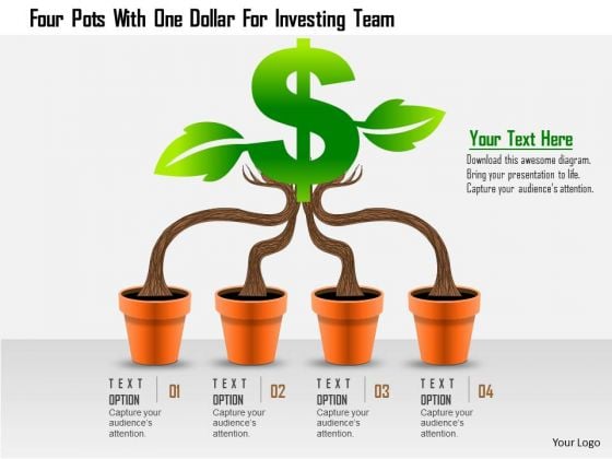 Business Daigram Four Pots With One Dollar For Investing Team Presentation Templets Business Daigram Four Pots With One Dollar For Investing Team Presentation Templets