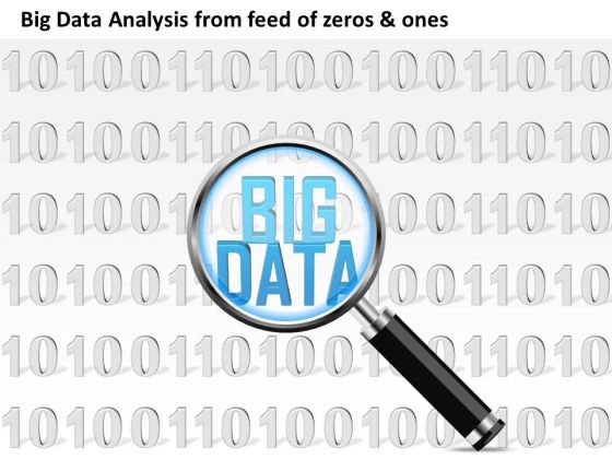 Business Diagram Big Data Analysis From Feed Of Zeros And Ones 0s And 1s Magnifying Glass Ppt Slide Business Diagram Big Data Analysis From Feed Of Zeros And Ones 0s And 1s Magnifying Glass Ppt Slide