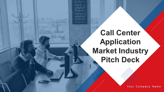 Call Center Application Market Industry Pitch Deck Ppt PowerPoint Presentation Complete Deck With Slides