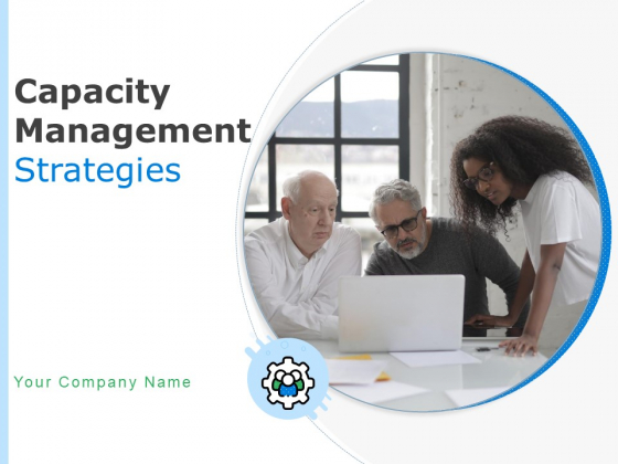 Capacity Management Strategies Ppt PowerPoint Presentation Complete Deck With Slides Capacity Management Strategies Ppt PowerPoint Presentation Complete Deck With Slides