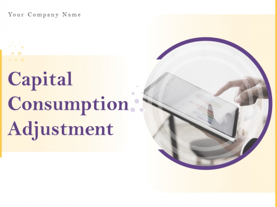 Capital Consumption Adjustment Ppt PowerPoint Presentation Complete Deck With Slides Capital Consumption Adjustment Ppt PowerPoint Presentation Complete Deck With Slides