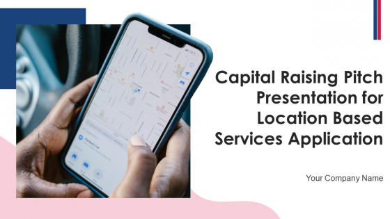 Capital Raising Pitch Presentation For Location Based Services Application Ppt PowerPoint Presentation Complete Deck With Slides