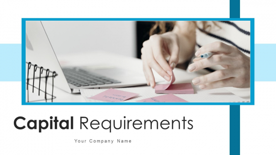 Capital Requirements Technical Project Ppt PowerPoint Presentation Complete Deck