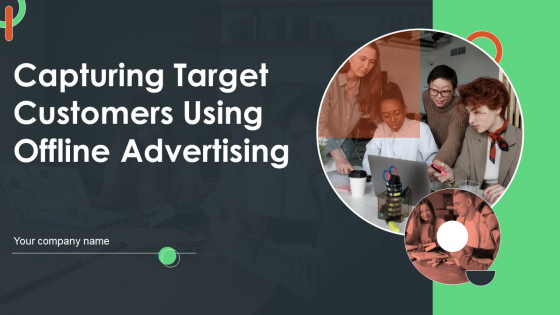 Capturing Target Customers Using Offline Advertising Ppt PowerPoint Presentation Complete Deck With Slides