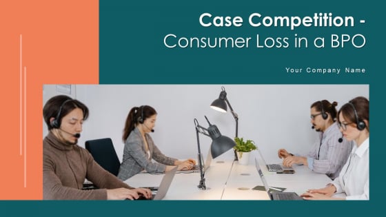 Case Competition Consumer Loss In A BPO Ppt PowerPoint Presentation Complete Deck With Slides Case Competition Consumer Loss In A BPO Ppt PowerPoint Presentation Complete Deck With Slides