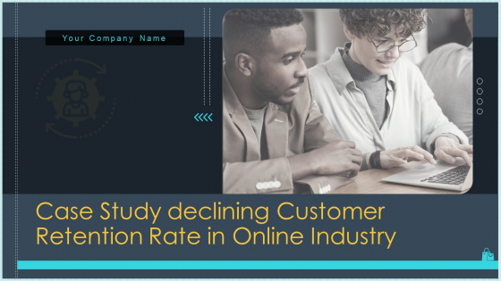 Case Study Declining Customer Retention Rate In Online Industry Ppt PowerPoint Presentation Complete Deck With Slides