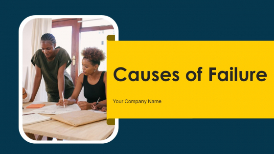 Causes Of Failure Ppt PowerPoint Presentation Complete Deck With Slides