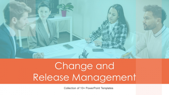 Change And Release Management Ppt PowerPoint Presentation Complete With Slides Change And Release Management Ppt PowerPoint Presentation Complete With Slides