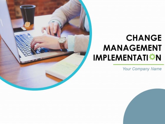 Change Management Implementations Ppt PowerPoint Presentation Complete Deck With Slides