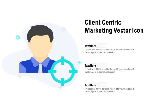 Client Centric Marketing Vector Icon Ppt Pictures Elements PDF