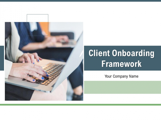 Client Onboarding Framework Ppt PowerPoint Presentation Complete Deck With Slides Client Onboarding Framework Ppt PowerPoint Presentation Complete Deck With Slides