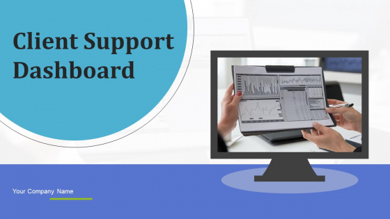 Client Support Dashboard Ppt PowerPoint Presentation Complete Deck With Slides