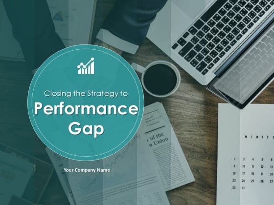 Closing The Strategy To Performance Gap Ppt PowerPoint Presentation Complete Deck With Slides