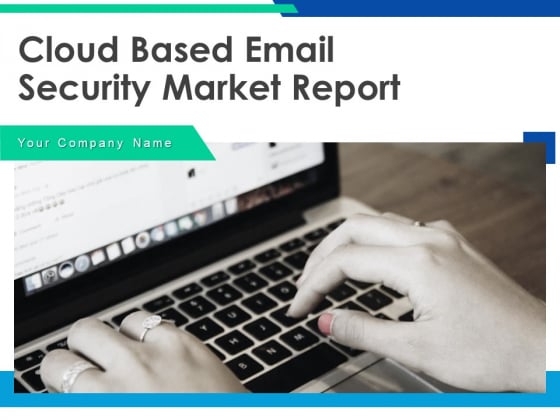 Cloud Based Email Security Market Report Ppt PowerPoint Presentation Complete Deck With Slides Cloud Based Email Security Market Report Ppt PowerPoint Presentation Complete Deck With Slides