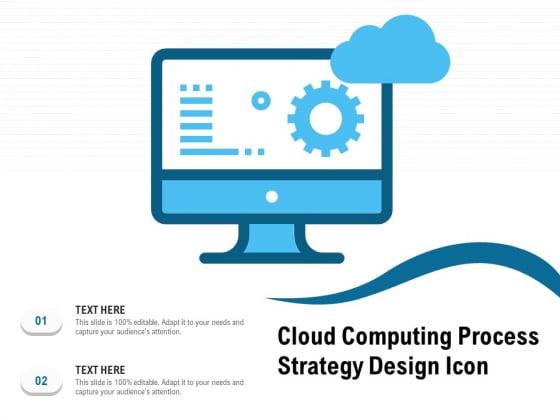 Cloud Computing Process Strategy Design Icon Ppt PowerPoint Presentation File Outline PDF
