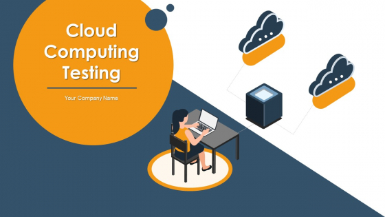 Cloud Computing Testing Ppt PowerPoint Presentation Complete Deck With Slides