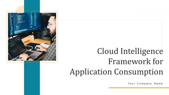 Cloud Intelligence Framework For Application Consumption Ppt PowerPoint Presentation Complete Deck With Slides Cloud Intelligence Framework For Application Consumption Ppt PowerPoint Presentation Complete Deck With Slides