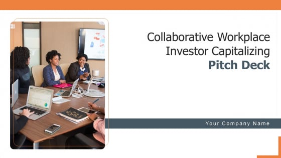 Collaborative Workplace Investor Capitalizing Pitch Deck Ppt PowerPoint Presentation Complete With Slides Collaborative Workplace Investor Capitalizing Pitch Deck Ppt PowerPoint Presentation Complete With Slides