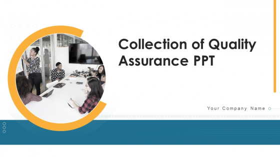 Collection Of Quality Assurance PPT Ppt PowerPoint Presentation Complete Deck With Slides