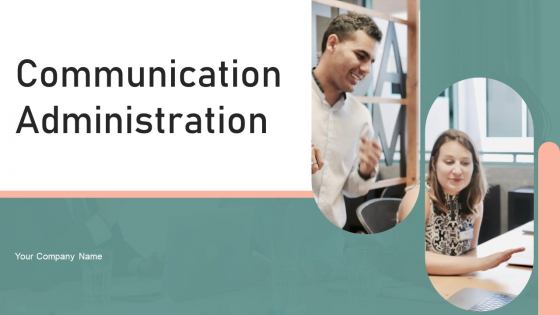 Communication Administration Ppt PowerPoint Presentation Complete Deck With Slides