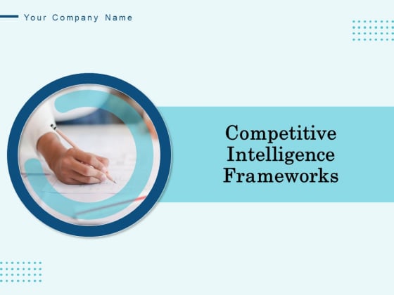 Competitive Intelligence Frameworks Ppt PowerPoint Presentation Complete Deck With Slides Competitive Intelligence Frameworks Ppt PowerPoint Presentation Complete Deck With Slides