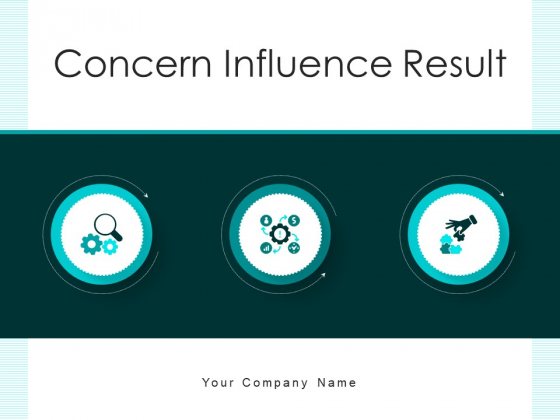 Concern Influence Result Business Performance Ppt PowerPoint Presentation Complete Deck Concern Influence Result Business Performance Ppt PowerPoint Presentation Complete Deck
