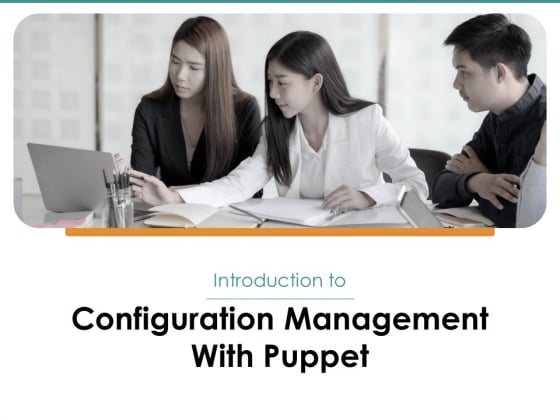 Configuration Management With Puppet Ppt PowerPoint Presentation Complete Deck With Slides Configuration Management With Puppet Ppt PowerPoint Presentation Complete Deck With Slides