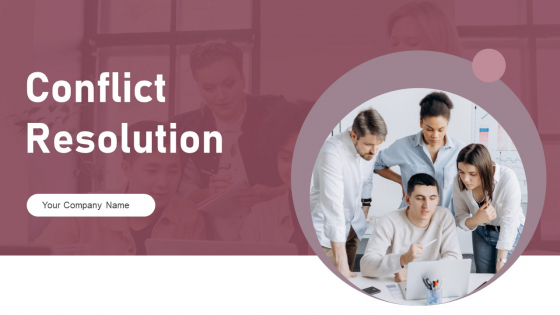 Conflict Resolution Ppt PowerPoint Presentation Complete Deck With Slides