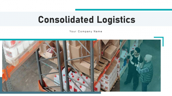 Consolidated Logistics Business Management Ppt PowerPoint Presentation Complete Deck With Slides Consolidated Logistics Business Management Ppt PowerPoint Presentation Complete Deck With Slides