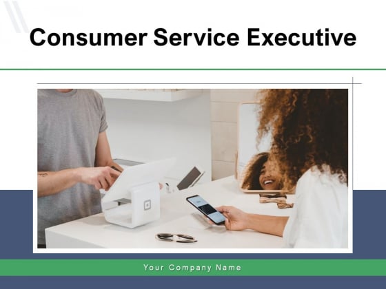 Consumer Service Executive Information Technology Ppt PowerPoint Presentation Complete Deck Consumer Service Executive Information Technology Ppt PowerPoint Presentation Complete Deck