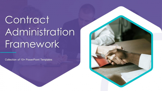 Contract Administration Framework Ppt PowerPoint Presentation Complete Deck With Slides