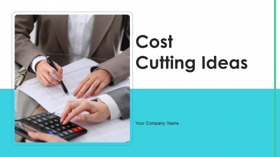 Cost Cutting Ideas Ppt PowerPoint Presentation Complete Deck With Slides