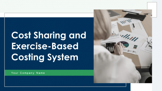 Cost Sharing And Exercise-Based Costing System Ppt PowerPoint Presentation Complete Deck With Slides