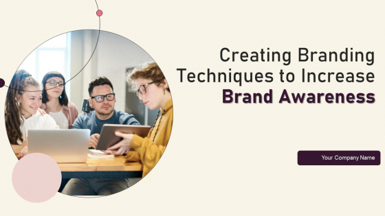 Creating Branding Techniques To Increase Brand Awareness Ppt PowerPoint Presentation Complete Deck With Slides