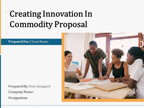 Creating Innovation In Commodity Proposal Ppt PowerPoint Presentation Complete Deck With Slides Creating Innovation In Commodity Proposal Ppt PowerPoint Presentation Complete Deck With Slides